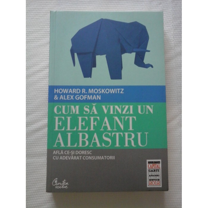 CUM SA VINZI UN ELEFANT ALBASTRU - Howard Moskowitz, Alex Gofman